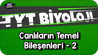 Canlıların Temel Bileşenleri - 2 | TYT Biyoloji #KAMP2024