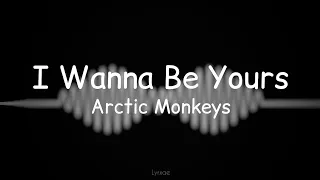 I Wanna Be Yours - Arctic Monkeys (Lyrics)