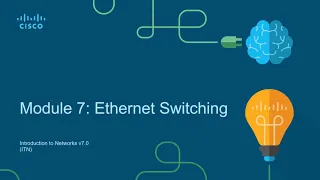 CCNA1-ITNv7 - Module 07 - Ethernet Switching