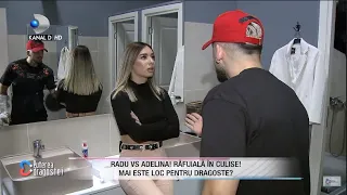 RAFUIALA IN CULISE INTRE RADU SI ADELINA! Cuvintele lui Radu au facut-o sa iasa din platou!