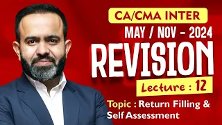 CA/CMA Inter - May/Nov-24 Revisions l Return Filing & Self Assessment  l CA BB l Part - 12