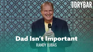 Dads Are Always Getting The Short End Of The Stick. Randy Lubas