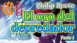 El oro del depredador   Philip Reeve   Parte 1