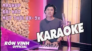 KARAOKE | MASHUP NHỮNG BÀI HÁT MỘT THỜI CỦA THẾ HỆ 8x-9x ĐẦU ĐỜI | PART 1 | RÔN VINH