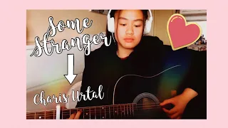 Some Stranger || An original by Charis Urtal♥️