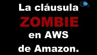 Cláusula ZOMBIE en AWS de Amazon. ¡ES CIERTO!
