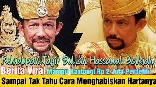 Kantongi Rp 2 Juta Per Detik, Sultan Hassanal Bolkiah Sampai Tak Tahu Cara Menghabiskan Hartanya