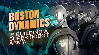 Boston Dynamics | Is Boston Dynamics Building a Super Robot Army?