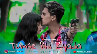 Tumse Bhi Zyada Tumse Pyar Kiya | Armaan Lovers | Heart Broken Love Story | Arijit Singh |Tadap |sad