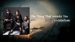 Lady Antebellum | The Thing That Wrecks You Lyrics