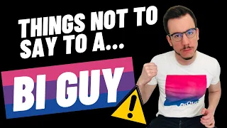 Bisexual men: what NOT to say to a bi guy
