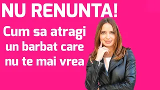 Nu renunta! Cum sa atragi un barbat care nu te mai vrea.