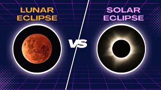 Lunar Eclipse versus Solar Eclipse