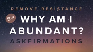 WHY AM I Askfirmations (remove resistance) for Wealth, Relationships 8 hours, theta waves