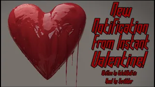 [Creepypasta] 'New Notification From Instant Valentine!' by CatchWolfzie (GRIMDARK) MONTH OF LURVE!