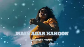 MAIN AGAR KAHOON | SONU NIGAM+SHREYA GHOSHAL ( SLOWED AND REVERB )  LO-FI SONG | INSTAGRAM VIRAL