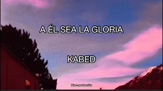 Kabed/ A Él Sea La Gloria/ Letra. #kabed #AEllaGloria