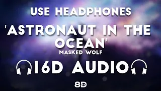 Masked Wolf - Astronaut in the Ocean [16D AUDIO | NOT 8D]🎧 | 8D MUSIX