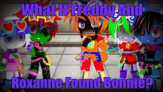 What If Freddy And Roxanne Found Bonnie[]Part Two[]!!EMOTIONAL WARNING!!