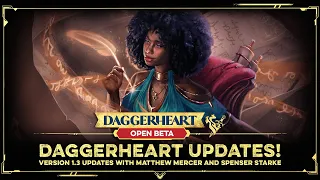 Daggerheart Version 1.3 Updates with Matthew Mercer and Spenser Starke | Open Beta | Livestream