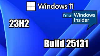 WINDOWS INSIDER / Windows 11 insider Build 25131  23H2