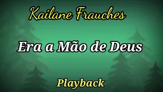 Era a Mão de Deus | Playback | Kailane Frauches