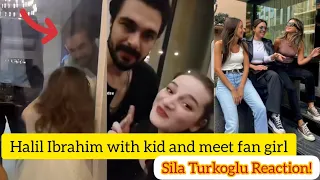 Halil Ibrahim cehyan with kid and meet fan girl.Sila Turkoglu Reaction!