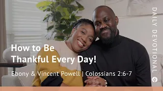 How to Be Thankful Every Day! | Colossians 2:6–7 | Our Daily Bread Video Devotional