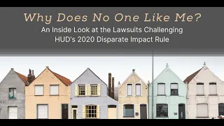 Why Does No One Like Me? An Inside Look at the Lawsuits Challenging HUD's 2020 Disparate Impact Rule