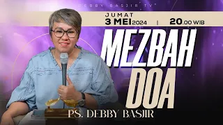 MEZBAH DOA JUMAT 3 MEI 2024 -  PK. 20.00 WIB | PDT. DEBBY BASJIR - #mezbahdoadb