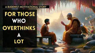 FOR THOSE WHO OVERTHINKS A LOT || HOW TO STOP OVERTHINKING || ZEN MASTER STORY