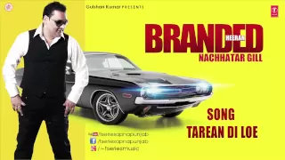 TAREYAN DI LOYE NACHHATAR GILL FULL SONG | BRANDED HEERAN