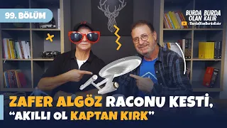 Zafer Algöz raconu kesti, “Akıllı ol Kaptan Kirk” | 99. Bölüm