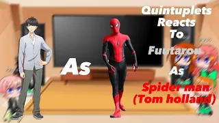 Quintessential quintuplets Reacts To (Fuutarou As SpiderMan -tom holland-) part 1 CHECK DESCRIPTION