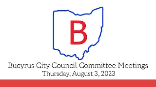 August 3, 2023, Bucyrus City Council Committee Meetings