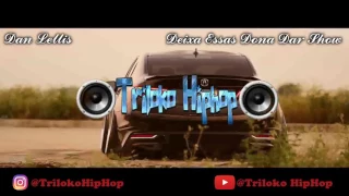 Deixa essas donas dar show - Dan Lellis | TriLoko HipHop (Bass Boosted) Download | NOVA 2017