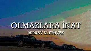 BERKAY ALTUNYAY - OLMAZLARA İNAT (LYRİCS)