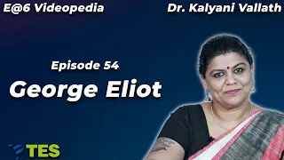 George Eliot | E@6 Videopedia | TES | Kalyani Vallath | NTA NET, K SET, G SET, WB SET, GATE, J SET