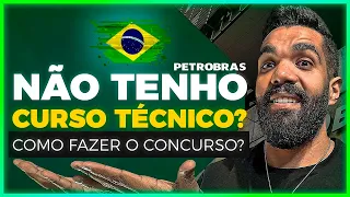 NÃO TENHO CURSO TÉCNICO? COMO FAZER O CONCURSO? (PETROBRAS/TRANSPETRO)