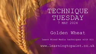 Technique Tuesday May 2024 - Golden Wheat