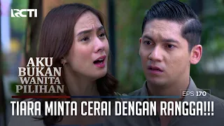 Tiara Minta Cerai Dengan Rangga!!! – Aku Bukan Wanita Pilihan | Eps. 170 (2/5)