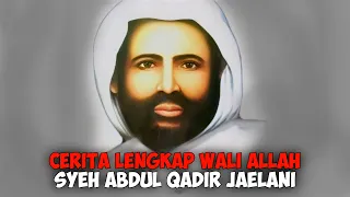 Lengkap!! Kisah Syeh Abdul Qadir Al Jaelani