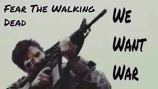 Fear The Walking Dead - We Want War