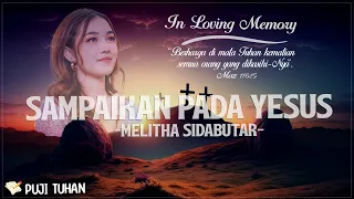 Sampaikan Pada Yesus - Melitha Sidabutar (Lirik) Lagu Rohani Kristen Terbaru 2024