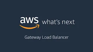 AWS What’s Next Ft.  Gateway Load Balancer