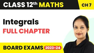 Integrals - Full Chapter Explanation and NCERT Solutions | Class 12 Maths Chapter 7 | 2022-23