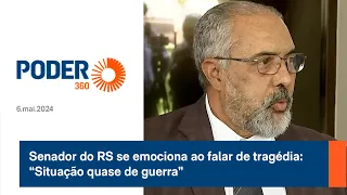 Senador do RS se emociona ao falar de tragédia: “Situação quase de guerra”