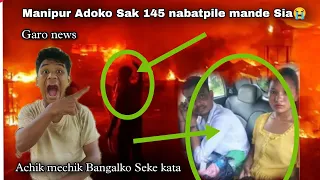 Achik mechik Bangal burako sruk Seke Maria | Garo news |Manipur Adoko Sak 145 nabatpile mande Sia