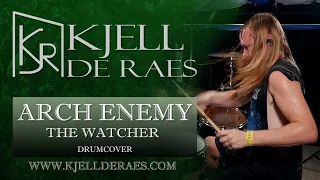 ARCH ENEMY - The Watcher (Drumcover by Kjell De Raes)