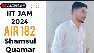 IIT JAM AIR 182 (MATHEMATICS) 2024 || SHAMSUL QUAMAR || IIT JAM Rank achievers